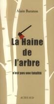 Couverture du livre « La haine de l'arbre n'est pas une fatalité » de Alain Baraton aux éditions Actes Sud