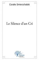 Couverture du livre « Le silence d'un cri » de Smierzchalski C. aux éditions Edilivre