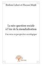 Couverture du livre « La néo-question sociale à l'ère de la mondialisation » de Brahim Labari et Hassan Majdi aux éditions Edilivre