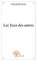 Couverture du livre « Les yeux des autres » de Chantall Serre aux éditions Edilivre