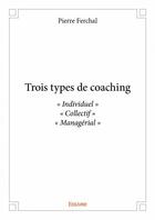 Couverture du livre « Trois types de coaching » de Pierre Ferchal aux éditions Edilivre