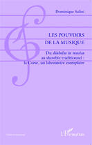 Couverture du livre « Les pouvoirs de la musique - du <em>diabolus in musica</em> au showbiz traditionnel : la corse, un l » de Dominique Salini aux éditions Editions L'harmattan