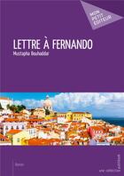 Couverture du livre « Lettre à Fernando » de Mustapha Bouhaddar aux éditions Mon Petit Editeur