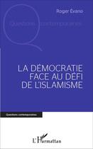 Couverture du livre « La Démocratie face au défi de l'islamisme » de Roger Evano aux éditions L'harmattan