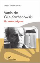 Couverture du livre « Vania de Gila-Kochanowski ; un savant tsigane » de Jean Claude Megret aux éditions L'harmattan