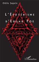 Couverture du livre « L'ésotérisme d'Edgar Poe » de Odile Joguin aux éditions L'harmattan