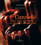 Couverture du livre « Cannelé ; vous avez dit Canelé ? » de Isabelle Bunisset aux éditions Feret