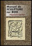 Couverture du livre « Manuel de sculpture sur bois » de Hippolyte Gaschet aux éditions Emotion Primitive