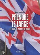 Couverture du livre « Prendre le large ; le ukip et le choix du Brexit » de Tournier-Sol Karine aux éditions Vendemiaire