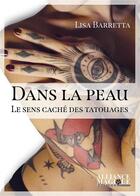 Couverture du livre « Dans la peau ; le sens caché des tatouages » de Lisa Barretta aux éditions Alliance Magique