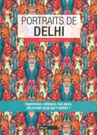 Couverture du livre « Portraits de Delhi ; expériences, adresses, bon plans, Delhi par ceux qui y vivent ! » de Morgane Belloir aux éditions Hikari Editions