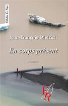 Couverture du livre « En corps présent » de Jean-Francois Dietrich aux éditions Editions Encre Rouge