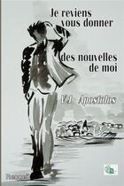 Couverture du livre « Je reviens vous donner des nouvelles de moi » de V.J. Apostolos aux éditions Douro