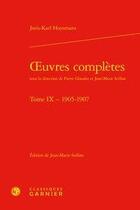 Couverture du livre « Oeuvres complètes t.9 ; 1905-1907 » de Joris-Karl Huysmans aux éditions Classiques Garnier