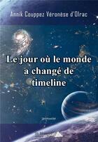 Couverture du livre « Le jour ou le monde a change de timeline » de Couppez Verone Annik aux éditions Saint Honore Editions