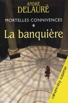 Couverture du livre « Mortelles connivences Tome 1 ; la banquière » de Delaure-A aux éditions Calmann-levy
