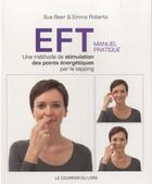 Couverture du livre « EFT ; manuel pratique » de Sue Beer et Emma Roberts aux éditions Courrier Du Livre