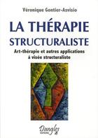 Couverture du livre « La thérapie structuraliste ; art-thérapie et autres applications à visée structuraliste » de Veronique Gontier-Asvisio aux éditions Dangles