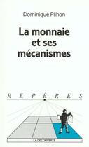 Couverture du livre « La Monnaie Et Ses Mecanismes » de Dominique Plihon aux éditions La Decouverte
