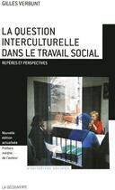 Couverture du livre « La question interculturelle dans le travail social ; repères et perspectives » de Gilles Verbunt aux éditions La Decouverte