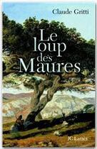 Couverture du livre « Le loup des Maures » de Claude Gritti aux éditions Jc Lattes