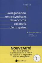 Couverture du livre « La négociation extra-syndicale des accords collectifs d'entreprise » de Armillei Valentino aux éditions Lexisnexis