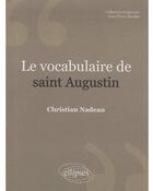 Couverture du livre « Le vocabulaire de Saint Augustin » de Christian Nadeau aux éditions Ellipses