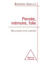 Couverture du livre « Pensée, mémoire, folie ; réflexions d'un clinicien » de Bernard Gibello aux éditions Odile Jacob