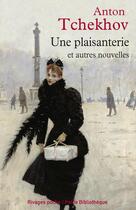 Couverture du livre « Une plaisanterie et autres nouvelles » de Anton Tchekhov aux éditions Éditions Rivages