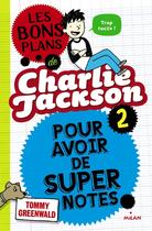 Couverture du livre « Les bons plans de Charlie Jackson t.2 ; pour avoir de super notes » de Virginie Cantin et Tommy Greenwald aux éditions Milan