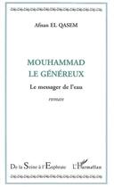 Couverture du livre « Mouhammad le genereux ; le messager de l'eau » de Afnan El Qasem aux éditions L'harmattan