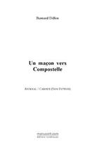 Couverture du livre « Un macon vers compostelle » de Bernard Dillon aux éditions Editions Le Manuscrit