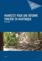 Couverture du livre « Manifeste pour une réforme foncière en Martinique » de Daniel Othily aux éditions Mon Petit Editeur