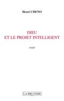 Couverture du livre « Dieu et le projet intelligent » de Henri Cheno aux éditions La Bruyere