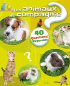 Couverture du livre « 40 questions réponses ; les animaux de compagnie » de  aux éditions Piccolia