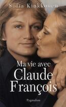 Couverture du livre « Ma vie avec Claude François » de Sofia Kiukkonen aux éditions Pygmalion