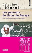 Couverture du livre « Les passeurs de livres de Daraya ; une bibliothèque secrète en Syrie » de Delphine Minoui aux éditions Points