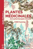 Couverture du livre « Guide illustré des plantes médicinales de la pharmacopée chinoise » de Chen Yueming aux éditions Edp Sciences