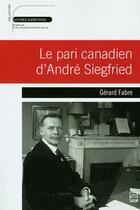 Couverture du livre « Le pari canadien d'André Siegfried » de Gérard Fabre aux éditions Presses De L'universite De Laval