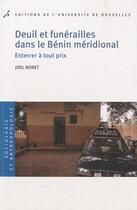 Couverture du livre « Deuil et funérailles dans le Bénin méridional ; enterrer à tout prix » de Joel Noret aux éditions Universite De Bruxelles