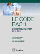 Couverture du livre « Le code bac 1 ; l'essentiel du droit (édition 2018/2019) » de Charles-Hubert Born aux éditions Bruylant