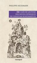 Couverture du livre « Cles De Lecture Des Noces Chymiques De Christian Rosenkreutz » de Philippe Heckmann aux éditions Cosmogone