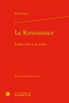 Couverture du livre « La renaissance ; études d'art et de poésie » de Walter Pater aux éditions Classiques Garnier