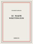 Couverture du livre « Le major Whittington » de Charles Barbara aux éditions Bibebook