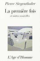 Couverture du livre « La Premiere Fois » de Siegenthaler Pierre aux éditions L'age D'homme