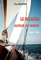 Couverture du livre « Le Beligou autour du monde, 1966-1968 » de Guy Quiesse aux éditions L'ancre De Marine