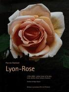 Couverture du livre « Lyon-rose? 1796-2006 : entre Lyon et la rose trois siecles d'un roman d'amour » de Pierrick Eberhard aux éditions Elah