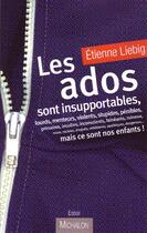 Couverture du livre « Les ados sont insupportables, mais ce sont nos enfants ! » de Etienne Liebig aux éditions Michalon