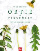 Couverture du livre « Ortie et pissenlit ; vive les mauvaises herbes » de Anne Brunner aux éditions La Plage