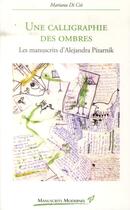 Couverture du livre « Une calligraphie des ombres ; les manuscrits d'Alejandra Pizarnik » de Mariana Di Cio aux éditions Presses Universitaires De Vincennes